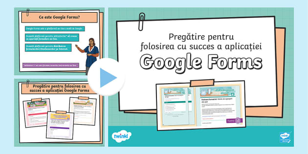 GRATUIT Pregătire pentru folosirea aplicației Google Forms – Prezentare PowerPoint 9-12 ani