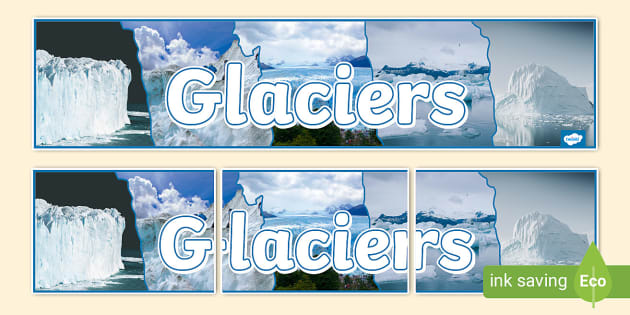 Glaciers Photo Display Banner (teacher made) - Twinkl