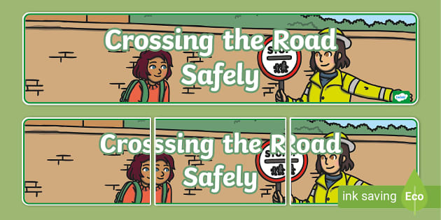 All About Crossing the Road Safely Display Banner - Twinkl