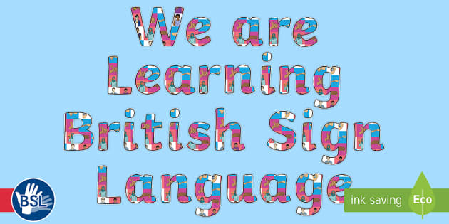 We are Learning British Sign Language (BSL) Display Lettering