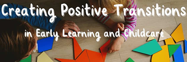 Creating Positive Transitions In Early Learning & Childcare