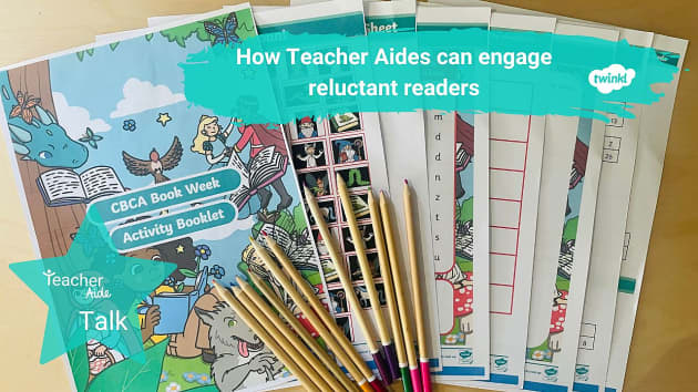 How Teacher Aides can engage reluctant readers - Twinkl