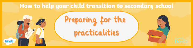 How To Help Your Child Transition To Secondary School - Part One - Twinkl