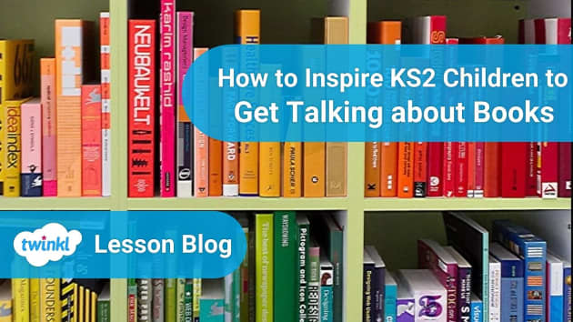 How to inspire ks2 children to get talking about books