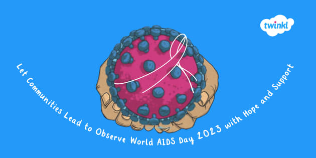 All About World Aids Day 2023 And Learn How To Educate Young 