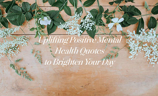 Uplifting Positive Mental Health Quotes | Twinkl Blog