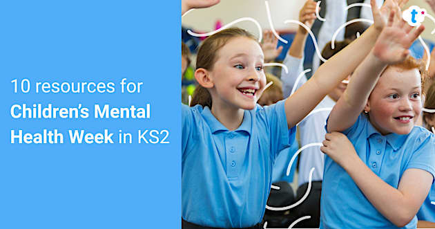 10 Classroom Resources for Children’s Mental Health Week 2026 | Teachers’