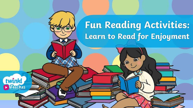 Fun Reading Activities: Tips for Reading for Enjoyment