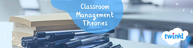 Classroom Management Theories - Twinkl