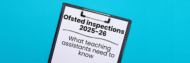 What teaching assistants need to know about Ofsted inspections in 2025-26